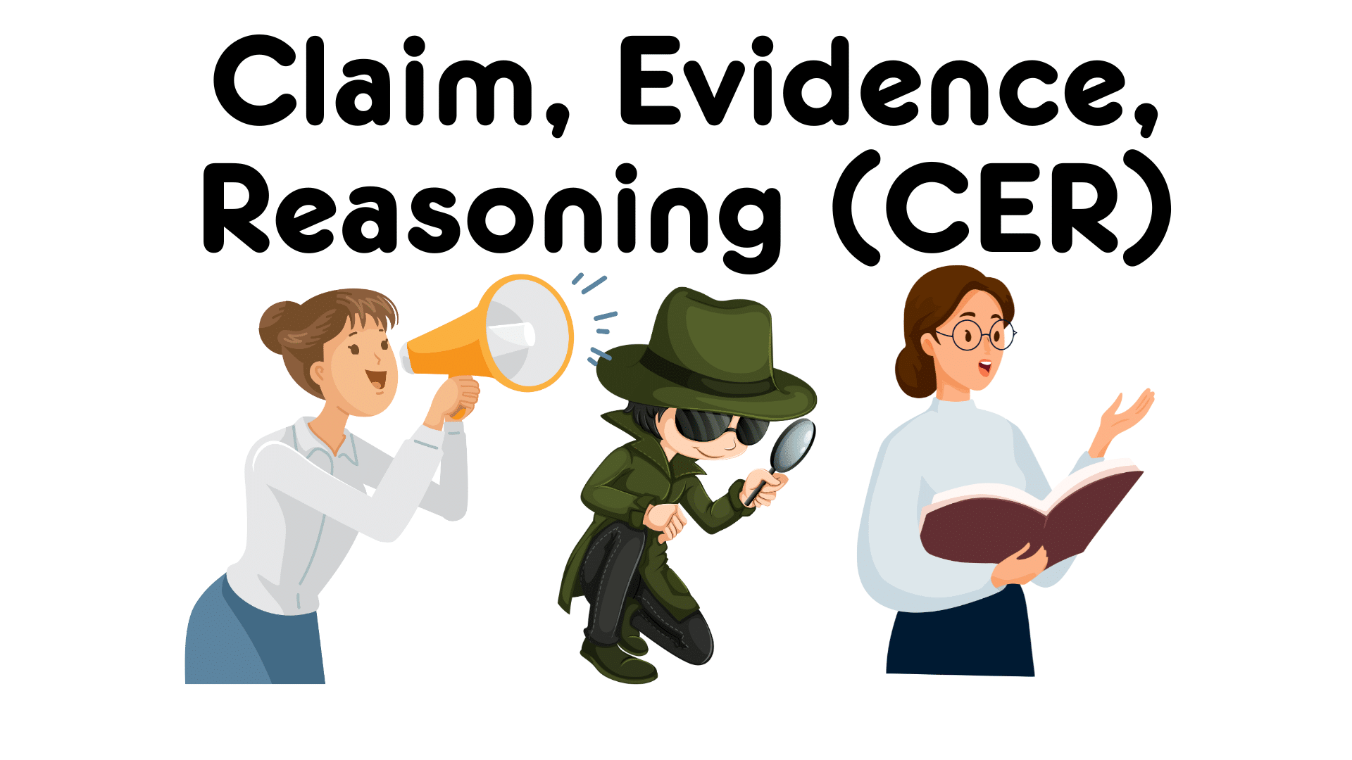 Claim, Evidence, Reasoning Woman with megaphone, detective, woman with book